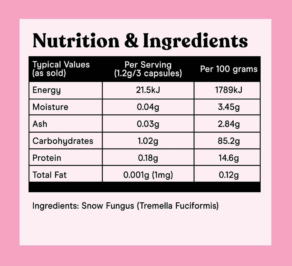 Nutrition and ingredients table, Snow Fungus extract capsules: typical values per 3 capsules (1.2g) and per 100g, ingredient Snow Fungus (Tremella fuciformis)